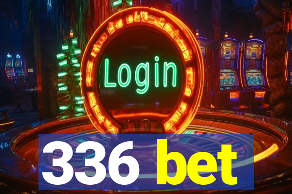 336 bet